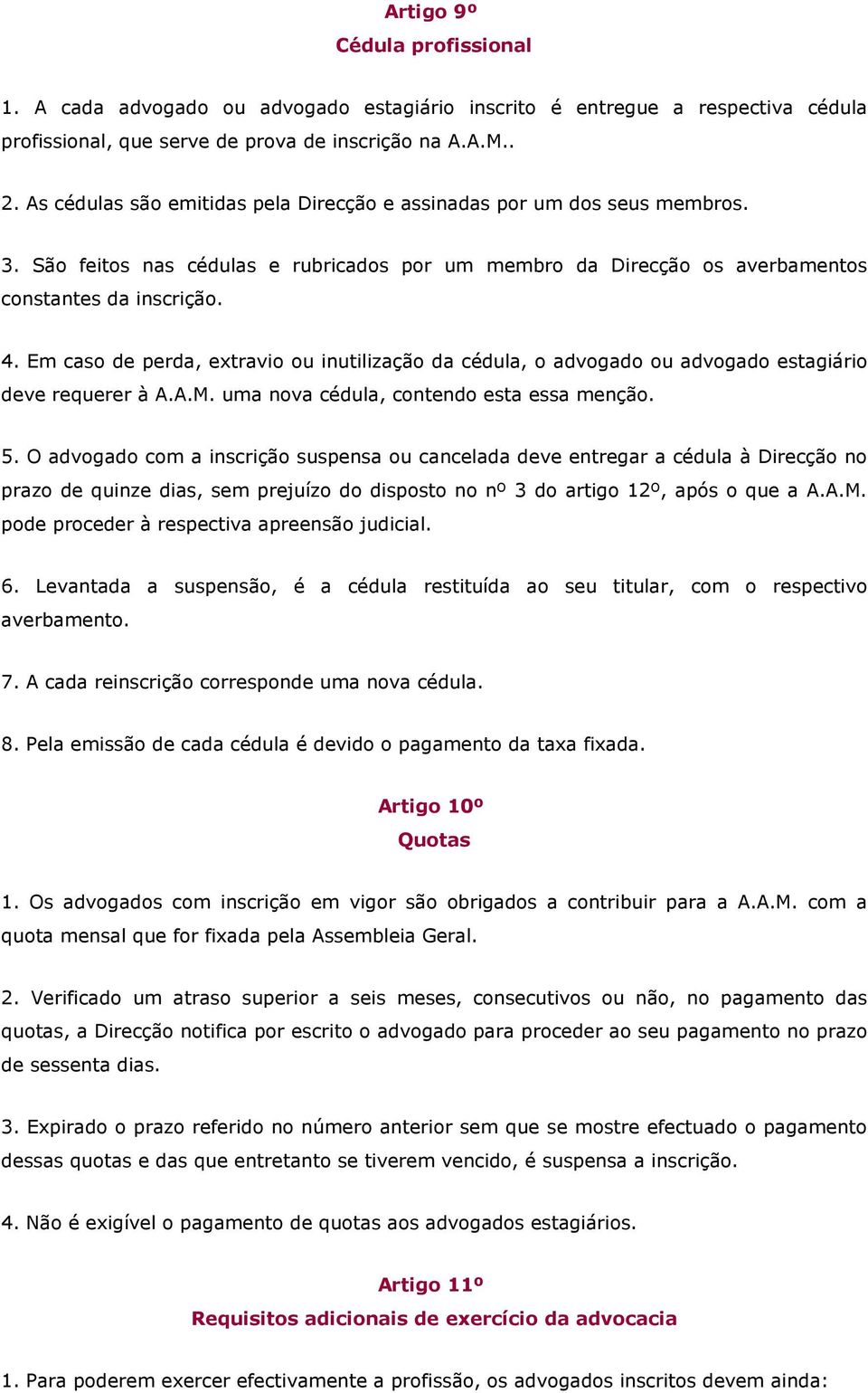 Em caso de perda, extravio ou inutilização da cédula, o advogado ou advogado estagiário deve requerer à A.A.M. uma nova cédula, contendo esta essa menção. 5.