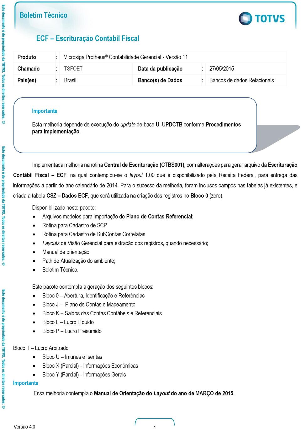 Implementada melhoria na rotina entral de Escrituração (TBS001), com alterações para gerar arquivo da Escrituração ontábil Fiscal EF, na qual contemplou-se o layout 1.