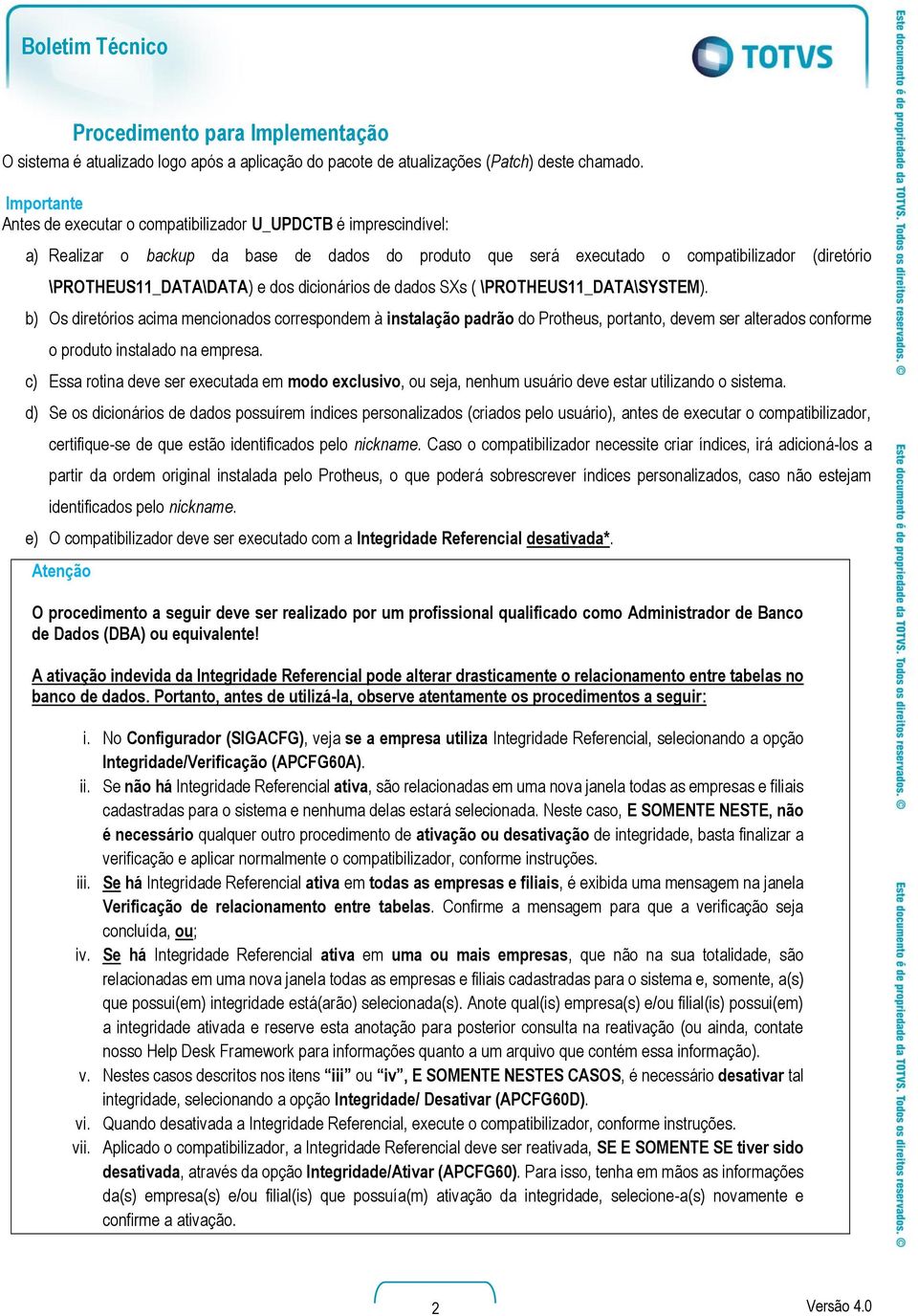 dos dicionários de dados SXs ( \PROTHEUS11_DATA\SYSTEM).