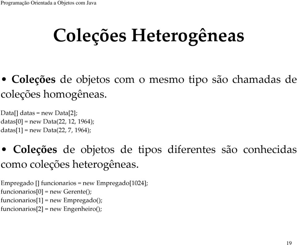 de objetos de tipos diferentes são conhecidas como coleções heterogêneas.