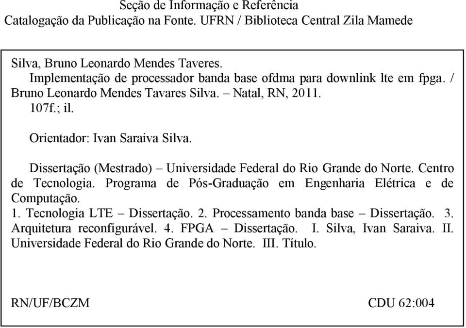 Dissertação (Mestrado) Universidade Federal do Rio Grande do Norte. Centro de Tecnologia. Programa de Pós-Graduação em Engenharia Elétrica e de Computação. 1.