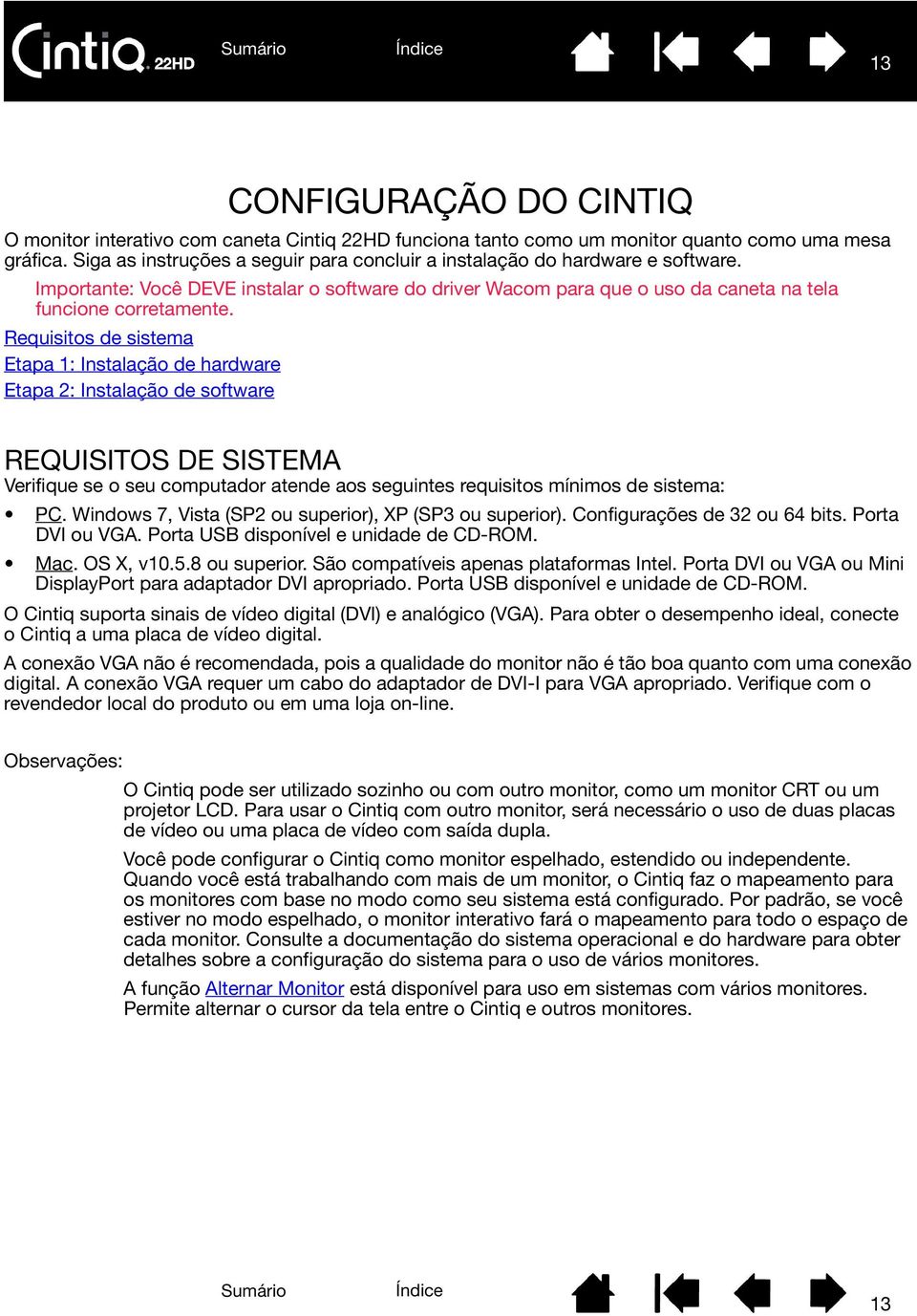 Requisitos de sistema Etapa 1: Instalação de hardware Etapa 2: Instalação de software REQUISITOS DE SISTEMA Verifique se o seu computador atende aos seguintes requisitos mínimos de sistema: PC.