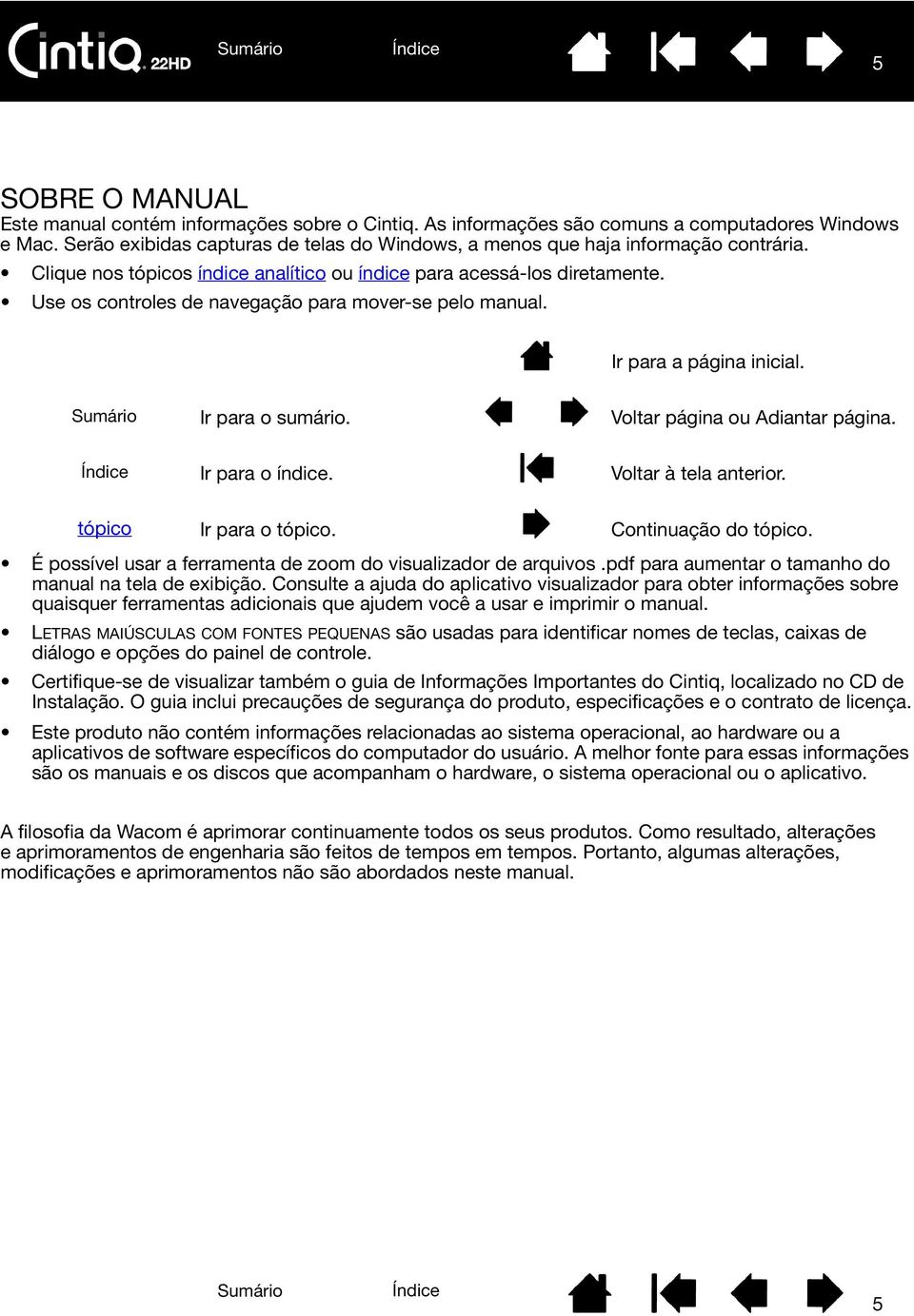 Use os controles de navegação para mover-se pelo manual. Ir para a página inicial. Ir para o sumário. Voltar página ou Adiantar página. Ir para o índice. Voltar à tela anterior.