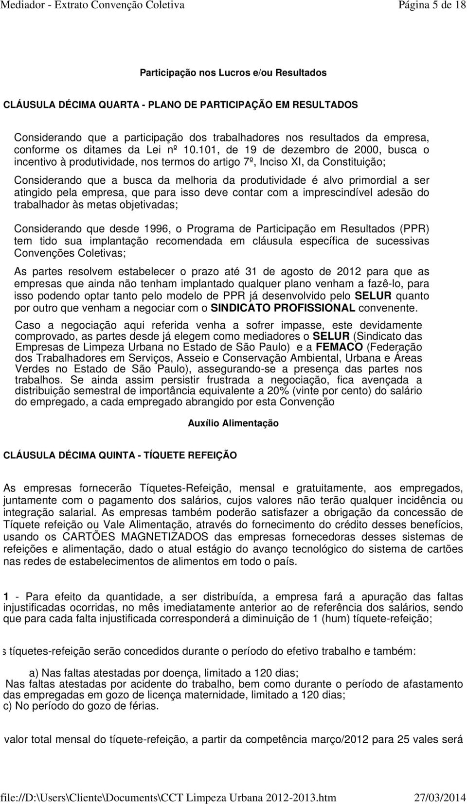 101, de 19 de dezembro de 2000, busca o incentivo à produtividade, nos termos do artigo 7º, Inciso XI, da Constituição; Considerando que a busca da melhoria da produtividade é alvo primordial a ser