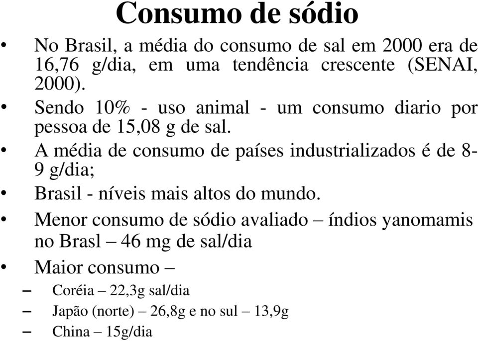 A média de consumo de países industrializados é de 8-9 g/dia; Brasil - níveis mais altos do mundo.