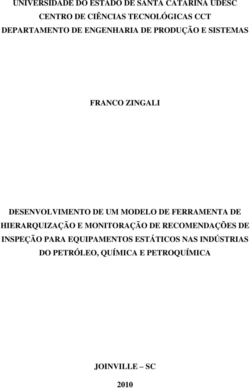 MODELO DE FERRAMENTA DE HIERARQUIZAÇÃO E MONITORAÇÃO DE RECOMENDAÇÕES DE INSPEÇÃO PARA