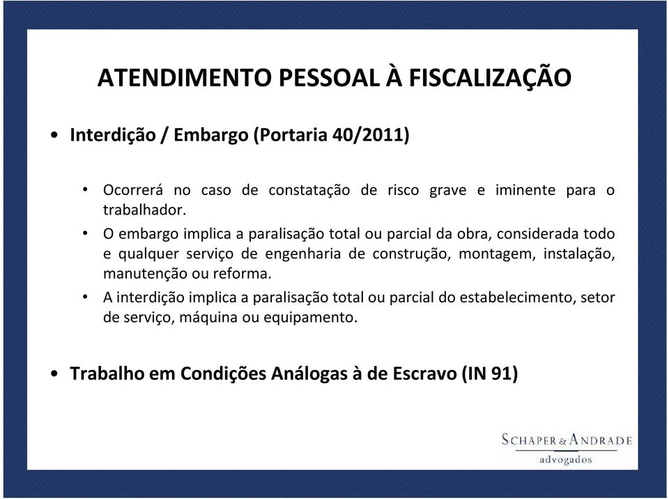 Oembargo implica aparalisação total ou parcial da obra, considerada todo equalquer serviço de engenharia de