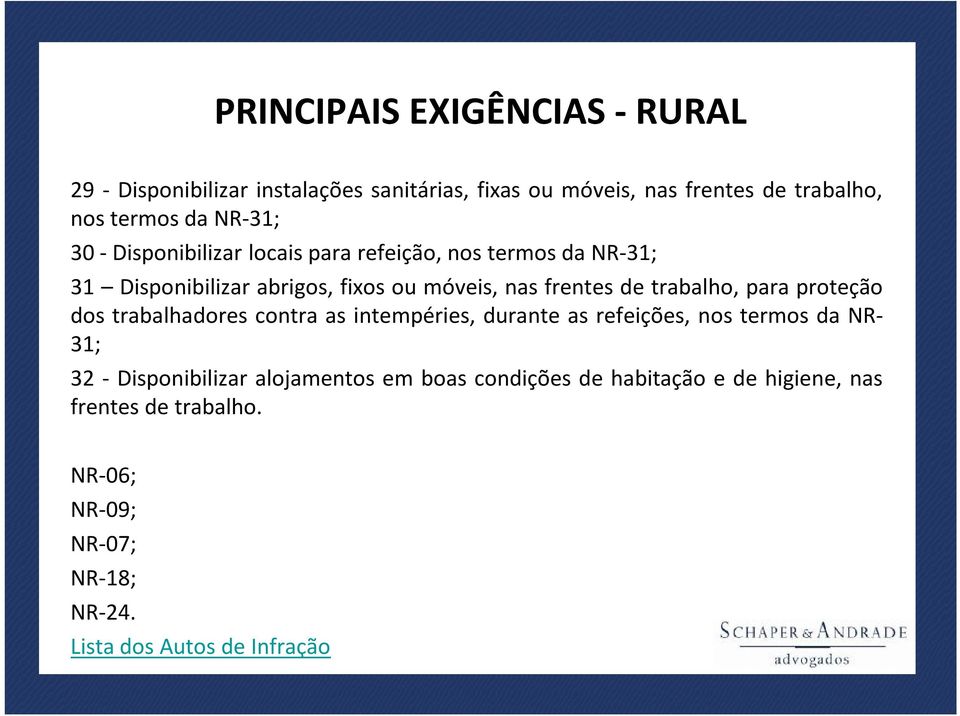 frentes de trabalho, para proteção dos trabalhadores contra as intempéries, durante as refeições, nos termos da NR- 31; 32