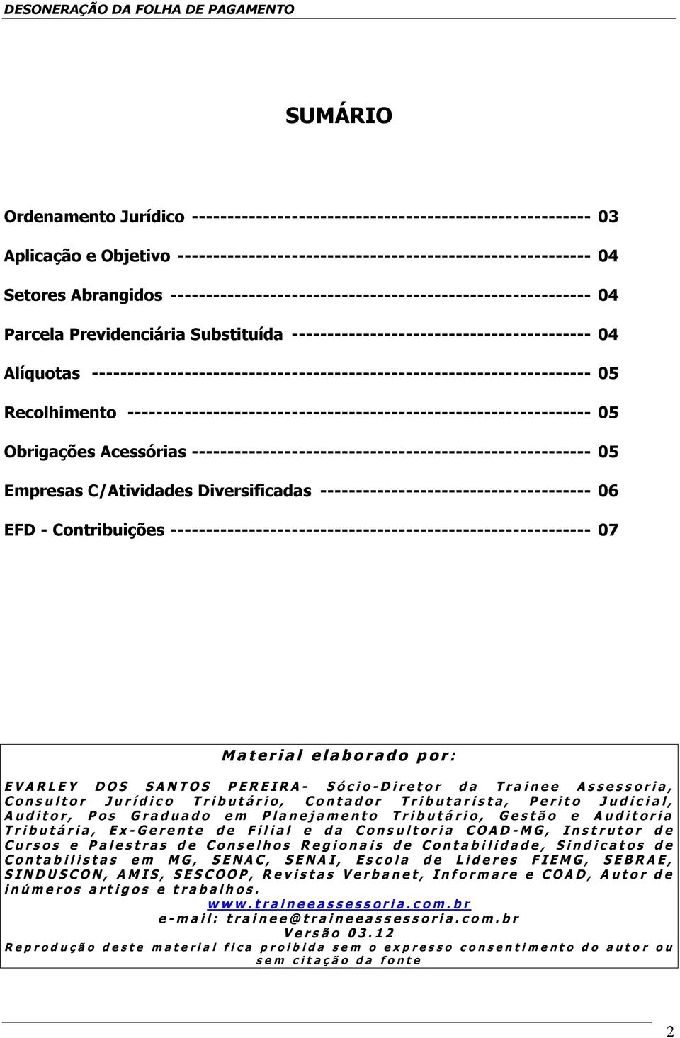 ---------------------------------------------------------------------- 05 Recolhimento ----------------------------------------------------------------- 05 Obrigações Acessórias