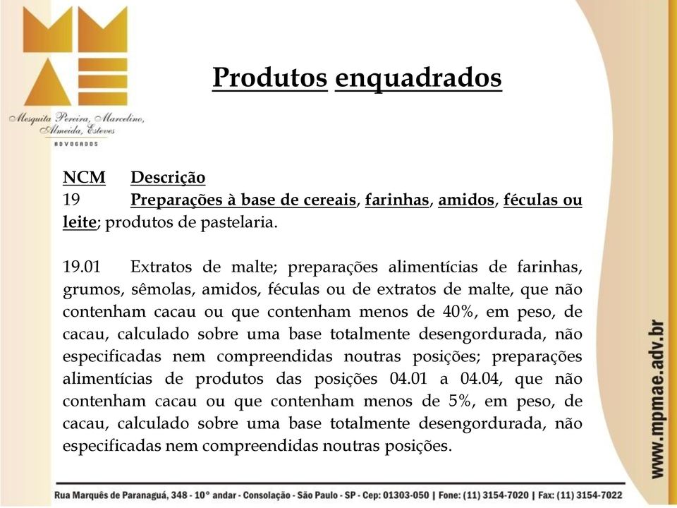 01 Extratos de malte; preparações alimentícias de farinhas, grumos, sêmolas, amidos, féculas ou de extratos de malte, que não contenham cacau ou que contenham menos de