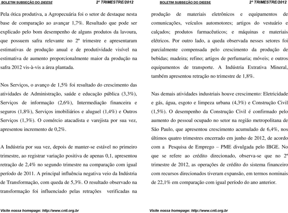 na estimativa de aumento proporcionalmente maior da produção na safra 2012 vis-à-vis a área plantada.