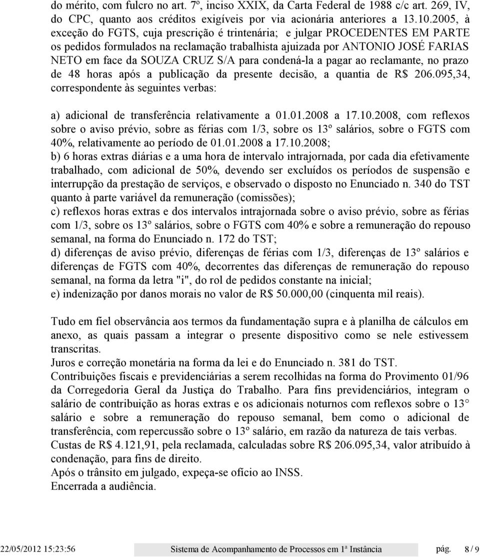 para condená-la a pagar ao reclamante, no prazo de 48 horas após a publicação da presente decisão, a quantia de R$ 206.