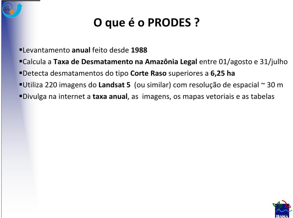 entre 01/agosto e 31/julho Detecta desmatamentos do tipo Corte Raso superiores a 6,25