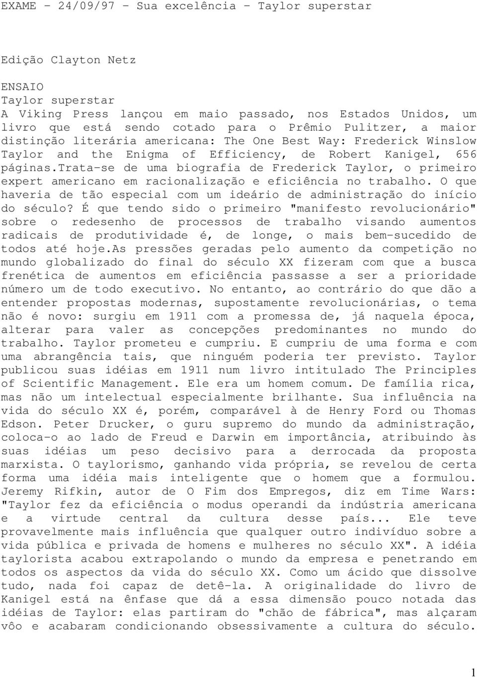 trata-se de uma biografia de Frederick Taylor, o primeiro expert americano em racionalização e eficiência no trabalho.