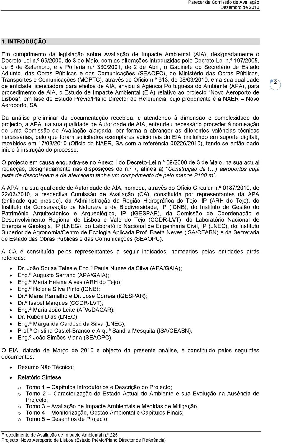 º 330/2001, de 2 de Abril, o Gabinete do Secretário de Estado Adjunto, das Obras Públicas e das Comunicações (SEAOPC), do Ministério das Obras Públicas, Transportes e Comunicações (MOPTC), através do