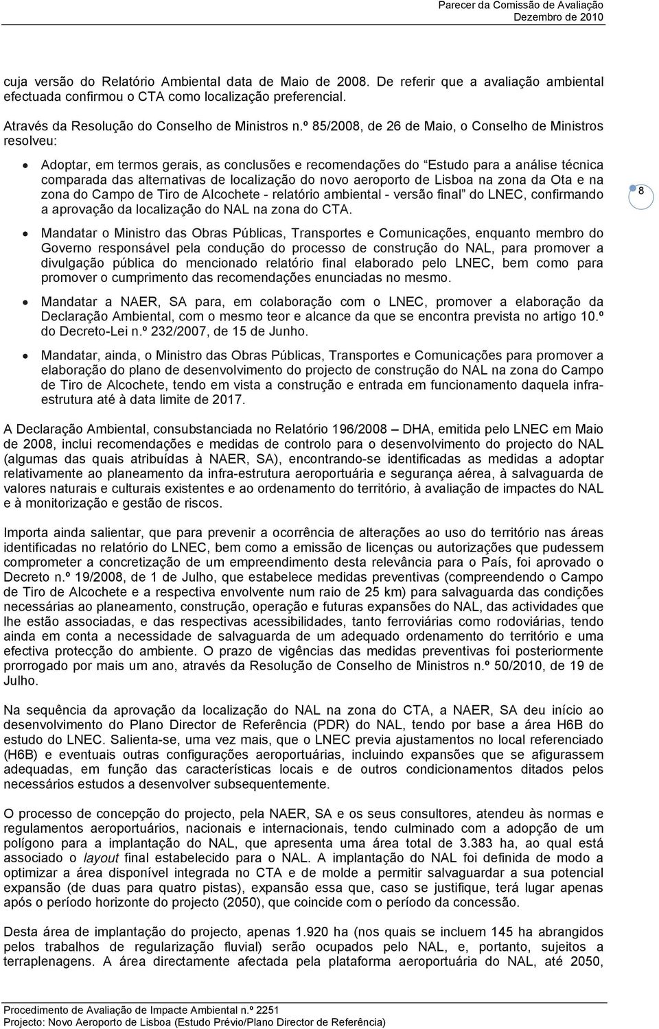 aeroporto de Lisboa na zona da Ota e na zona do Campo de Tiro de Alcochete - relatório ambiental - versão final do LNEC, confirmando a aprovação da localização do NAL na zona do CTA.