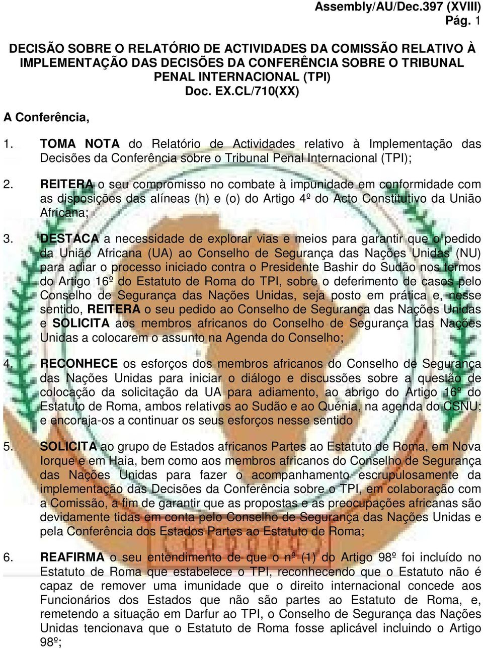 REITERA o seu compromisso no combate à impunidade em conformidade com as disposições das alíneas (h) e (o) do Artigo 4º do Acto Constitutivo da União Africana; 3.