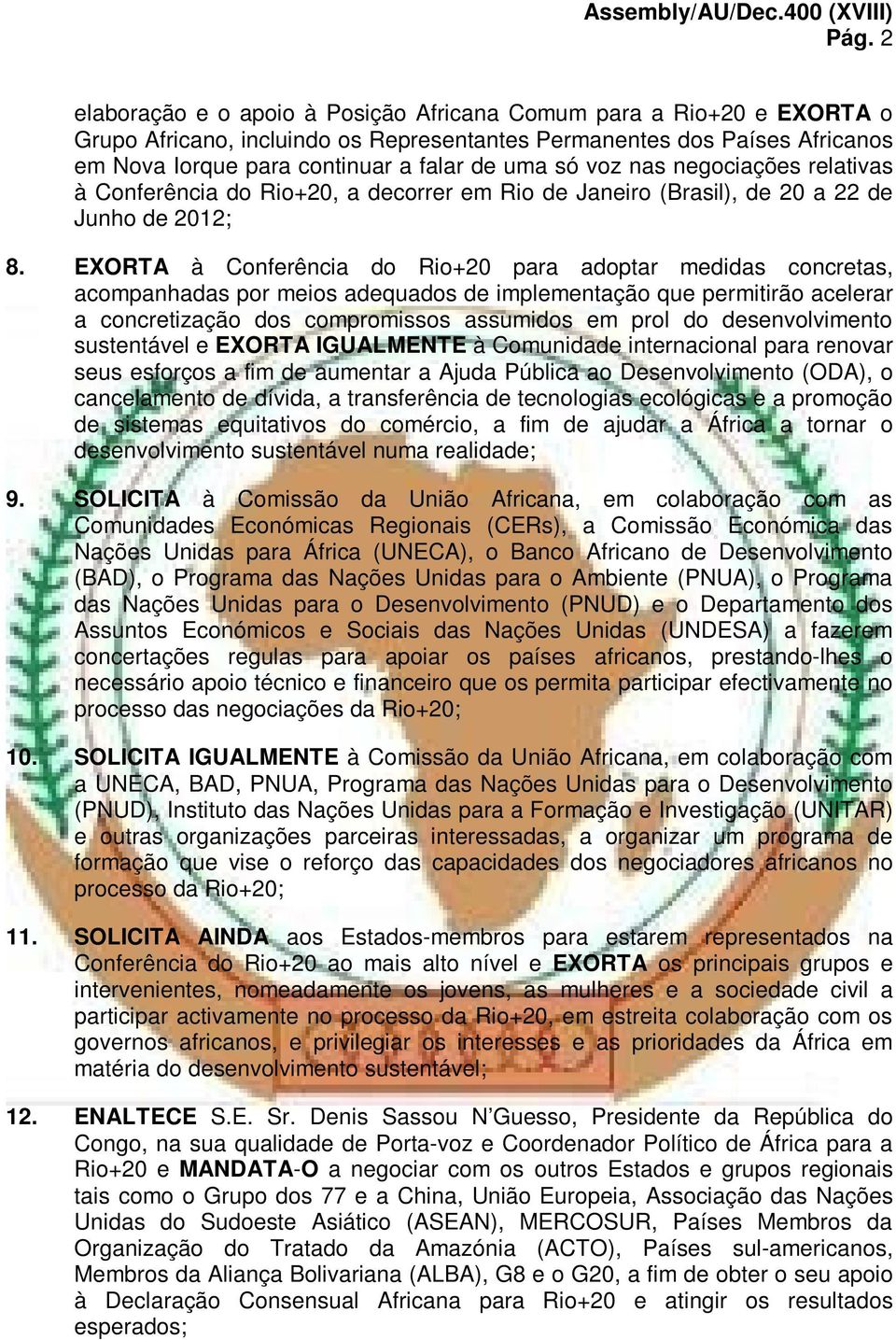 voz nas negociações relativas à Conferência do Rio+20, a decorrer em Rio de Janeiro (Brasil), de 20 a 22 de Junho de 2012; 8.