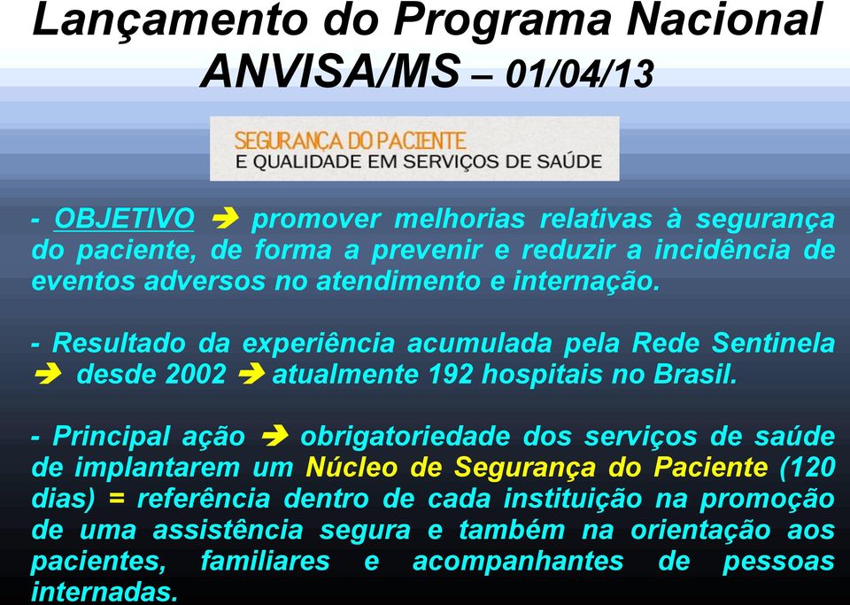 - Resultado da experiência acumulada pela Rede Sentinela desde 2002 atualmente 192 hospitais no Brasil.