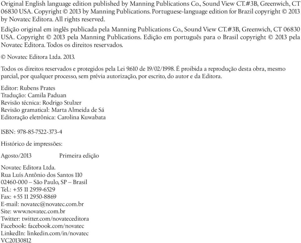 #3B, Greenwich, CT 06830 USA. Copyright 2013 pela Manning Publications. Edição em português para o Brasil copyright 2013 pela Novatec Editora. Todos os direitos reservados. Novatec Editora Ltda. 2013. Todos os direitos reservados e protegidos pela Lei 9.