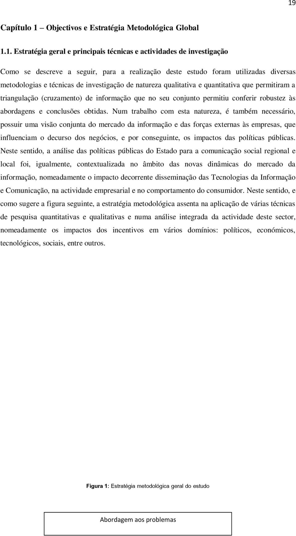 robustez às abordagens e conclusões obtidas.