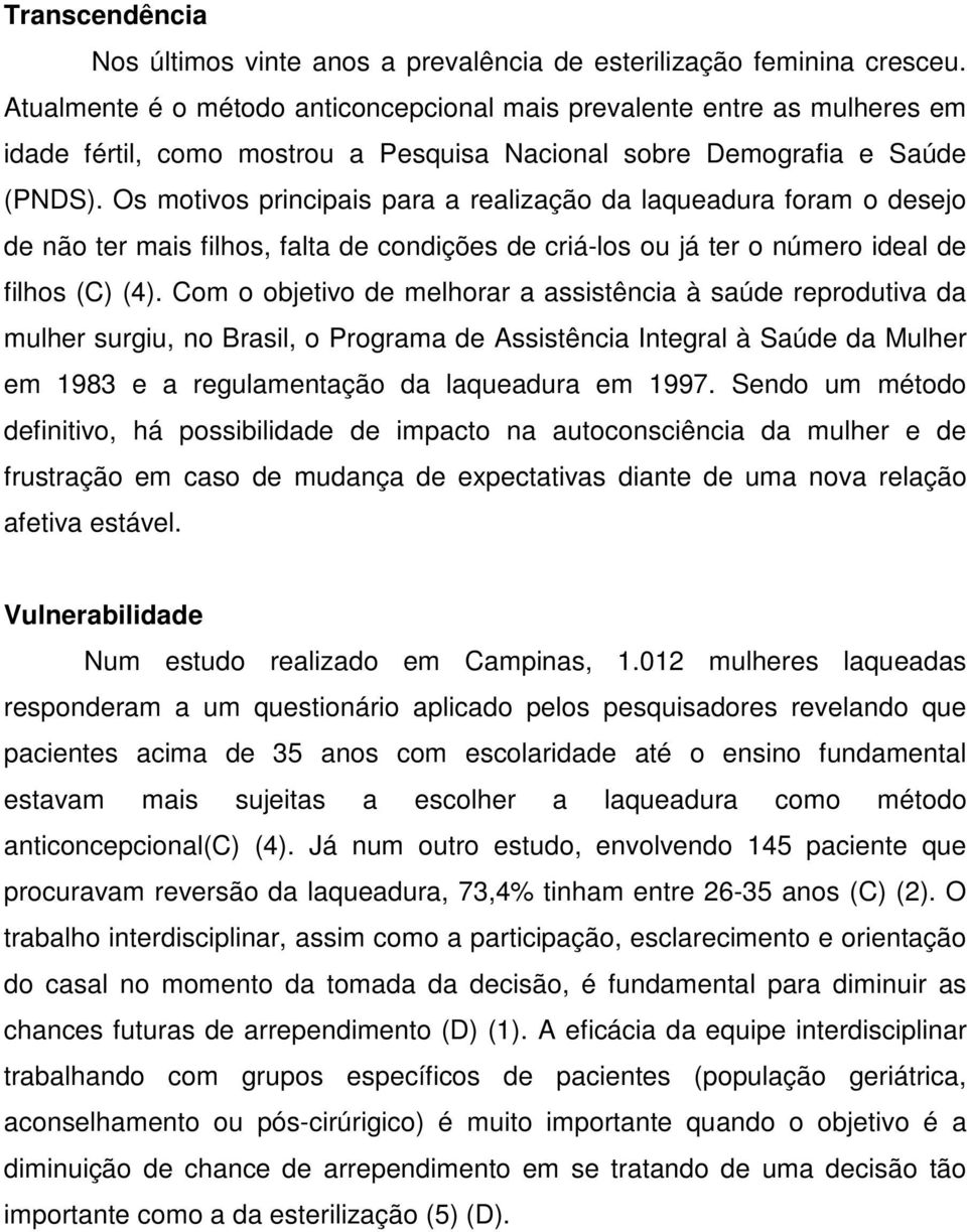 Os motivos principais para a realização da laqueadura foram o desejo de não ter mais filhos, falta de condições de criá-los ou já ter o número ideal de filhos (C) (4).