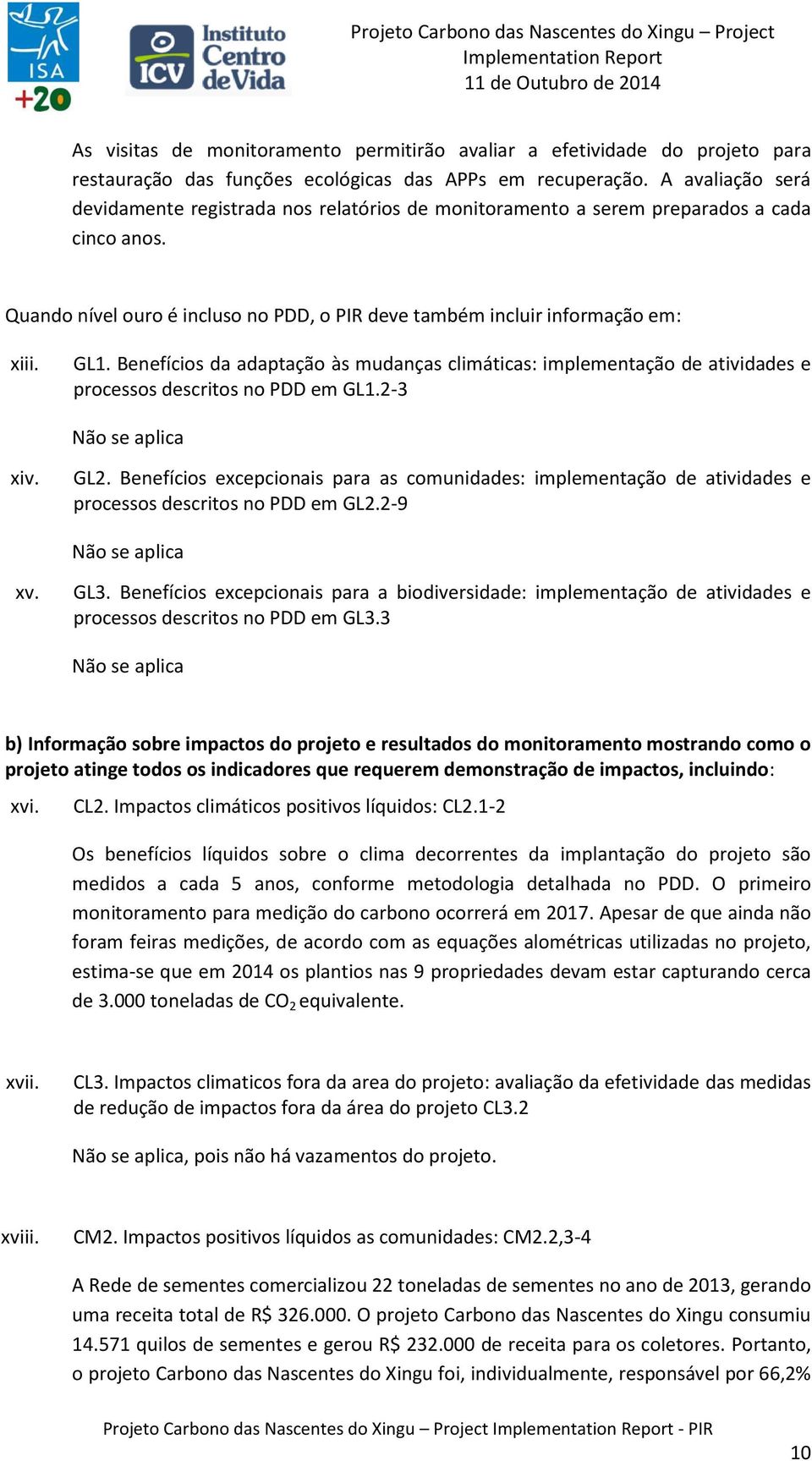 Benefícios da adaptação às mudanças climáticas: implementação de atividades e processos descritos no PDD em GL1.2-3 xiv. GL2.