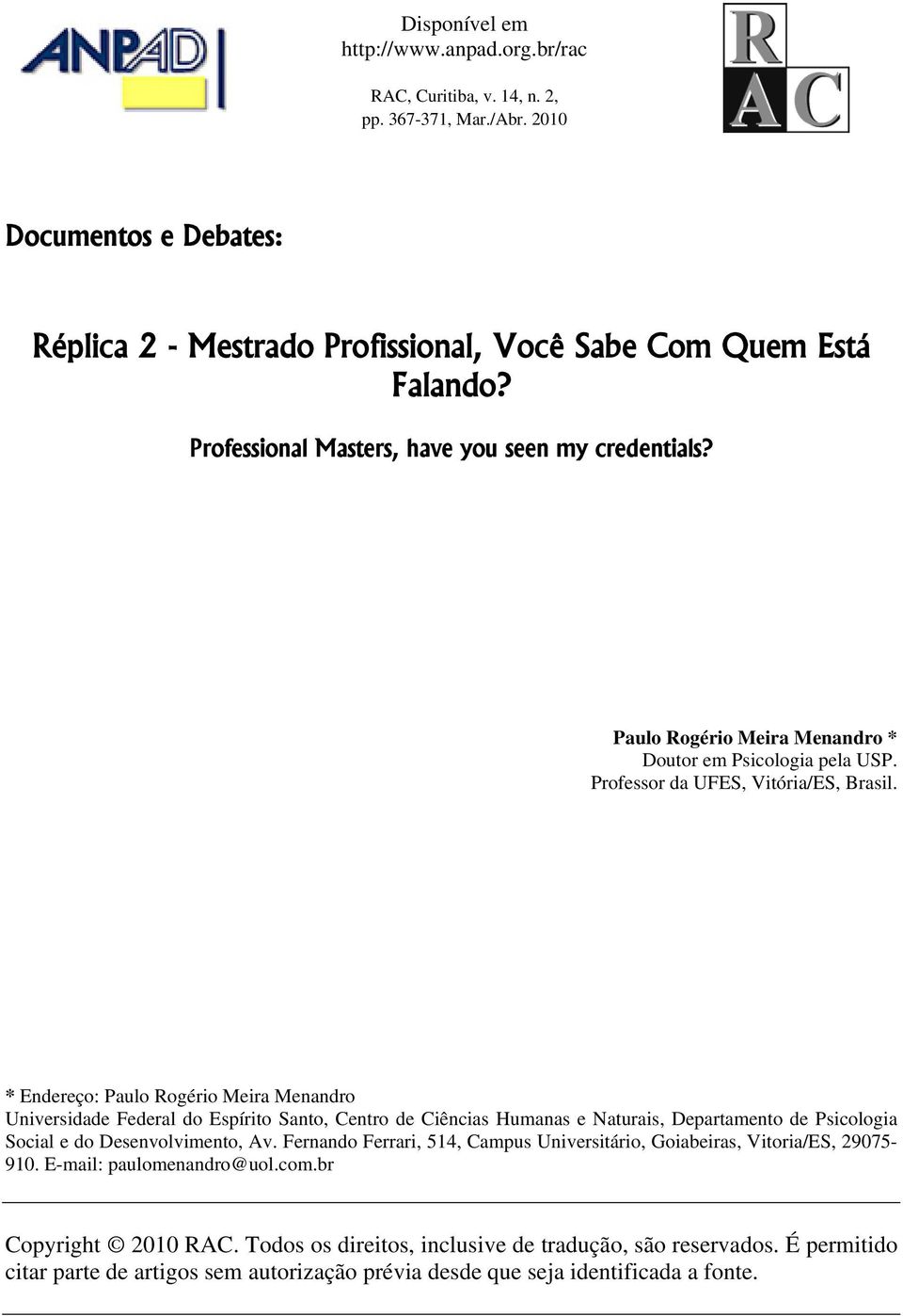 * Endereço: Paulo Rogério Meira Menandro Universidade Federal do Espírito Santo, Centro de Ciências Humanas e Naturais, Departamento de Psicologia Social e do Desenvolvimento, Av.