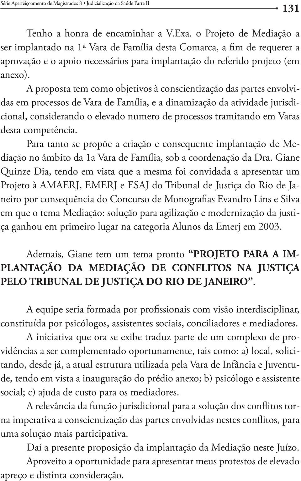 Monografias Evandro Lins e Silva - Ademais, Giane tem um tema pronto PROJETO PARA A IM- PLANTAÇÃO DA MEDIAÇÃO DE CONFLITOS NA JUSTIÇA.