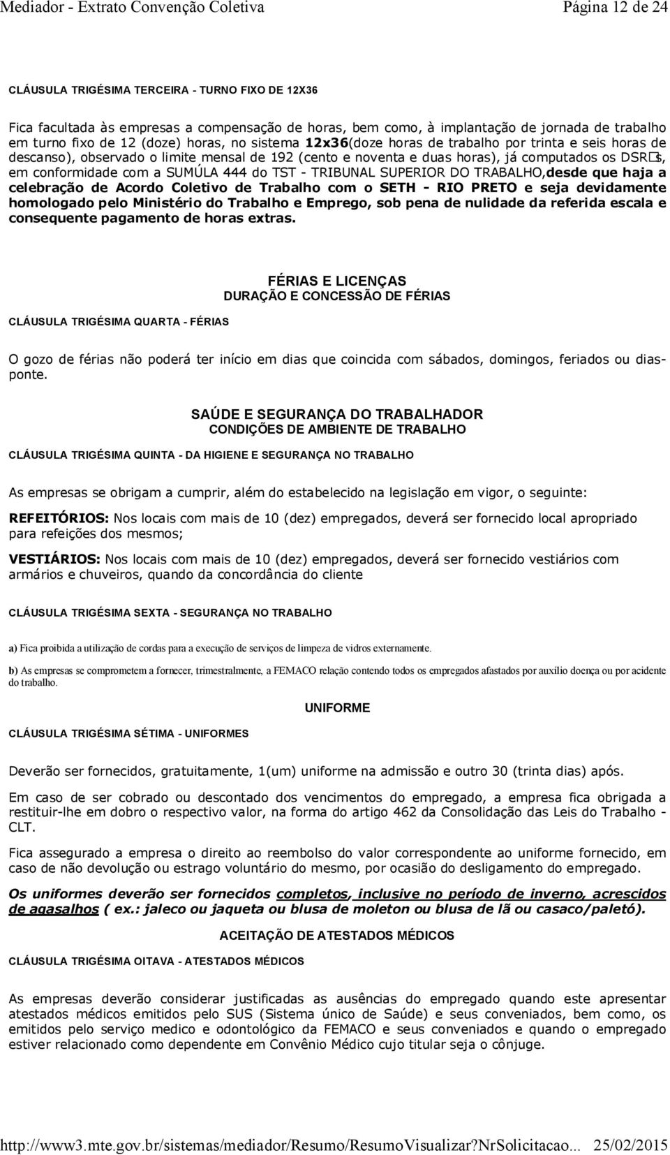 do TST - TRIBUNAL SUPERIOR DO TRABALHO,desde que haja a celebração de Acordo Coletivo de Trabalho com o SETH - RIO PRETO e seja devidamente homologado pelo Ministério do Trabalho e Emprego, sob pena