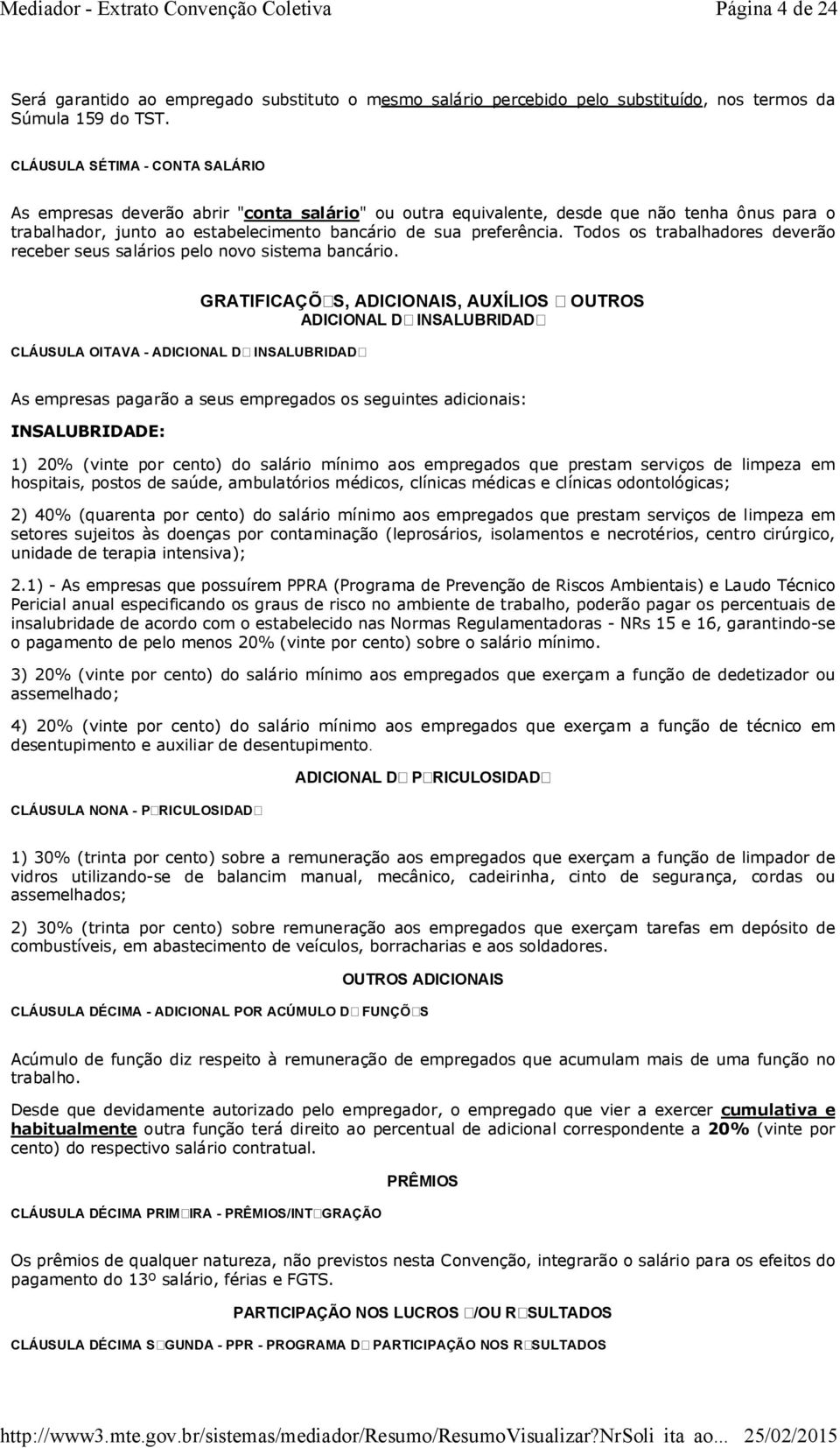 Todos os trabalhadores deverão receber seus salários pelo novo sistema bancário.