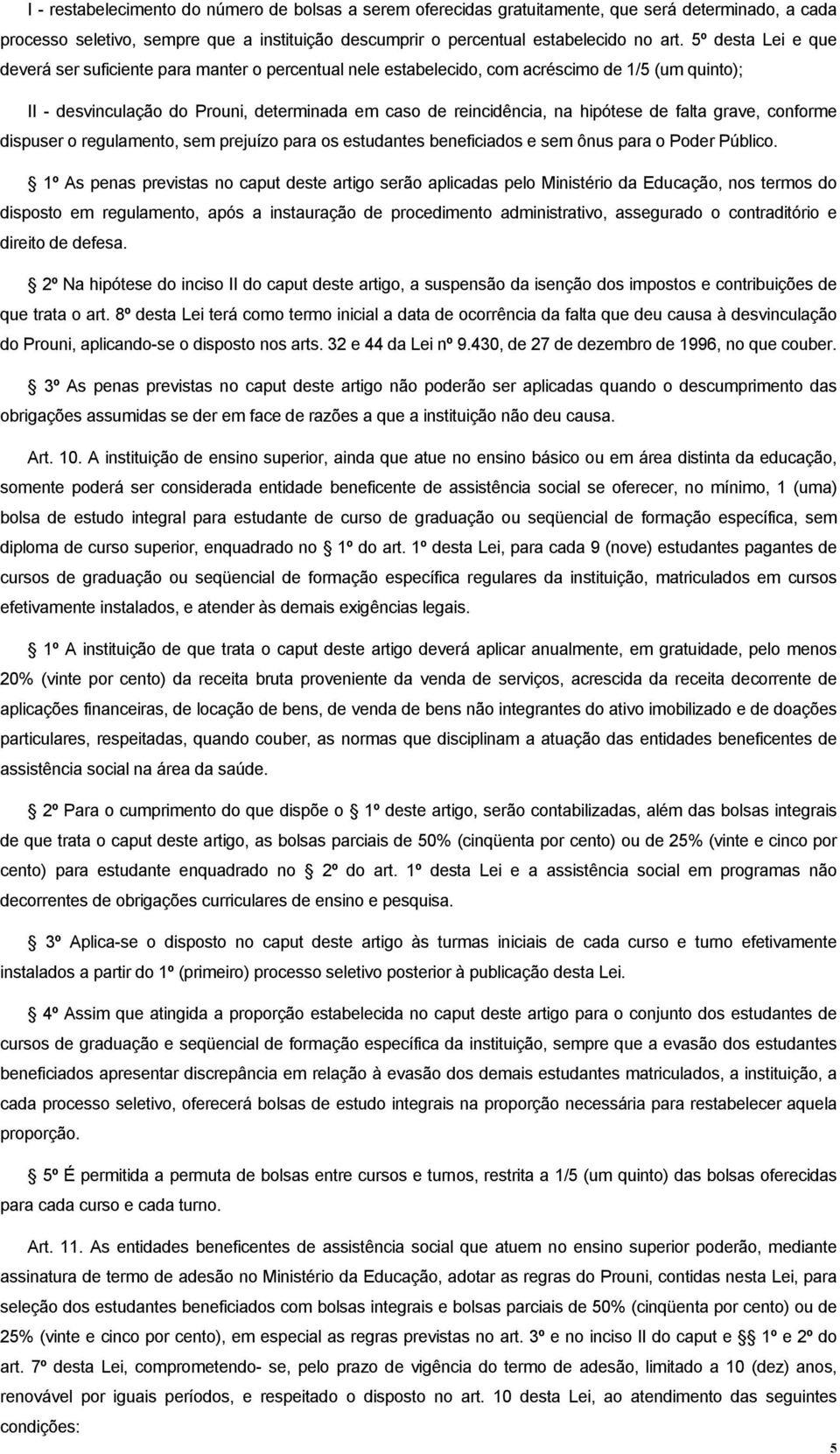 de falta grave, conforme dispuser o regulamento, sem prejuízo para os estudantes beneficiados e sem ônus para o Poder Público.