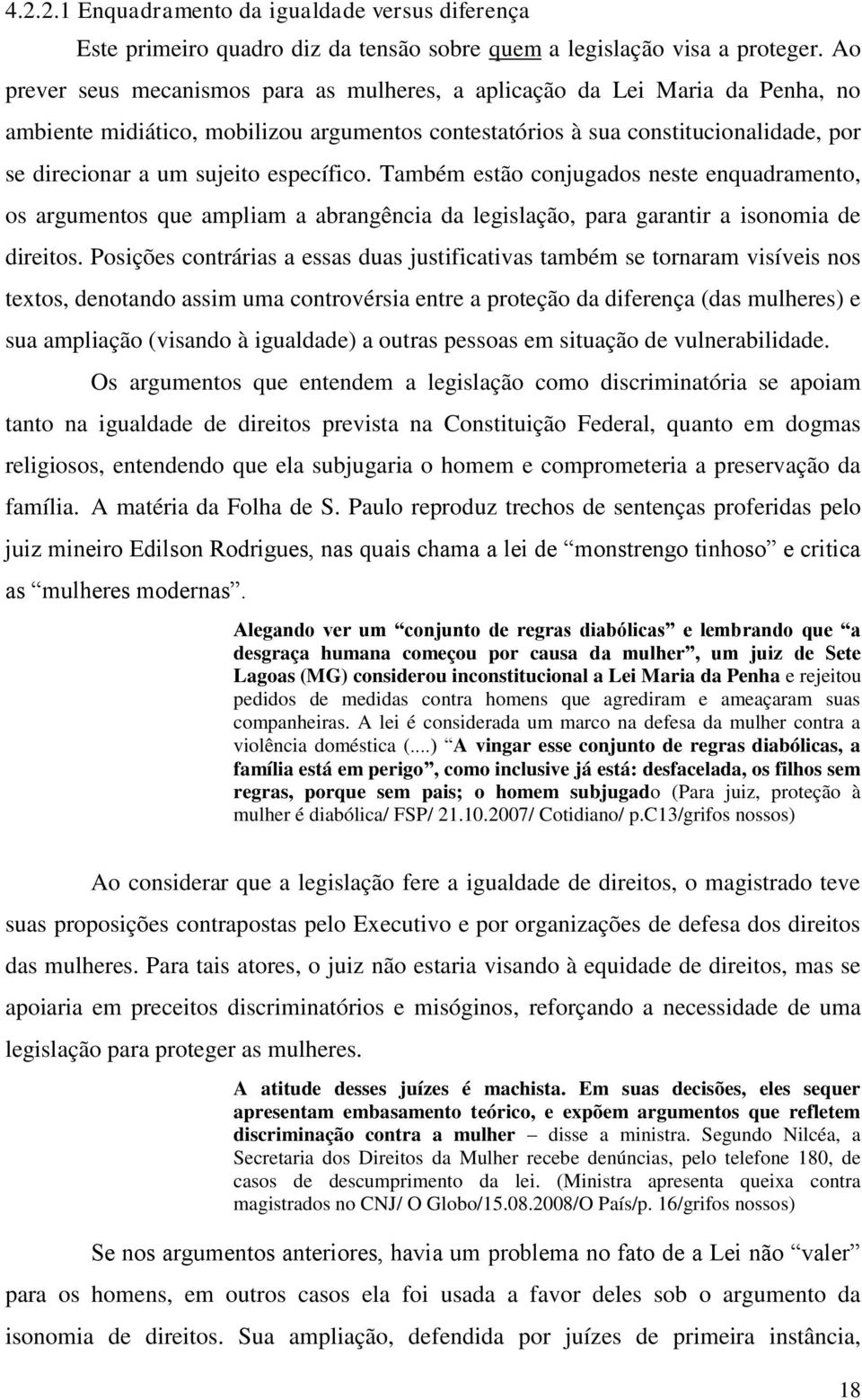 específico. Também estão conjugados neste enquadramento, os argumentos que ampliam a abrangência da legislação, para garantir a isonomia de direitos.