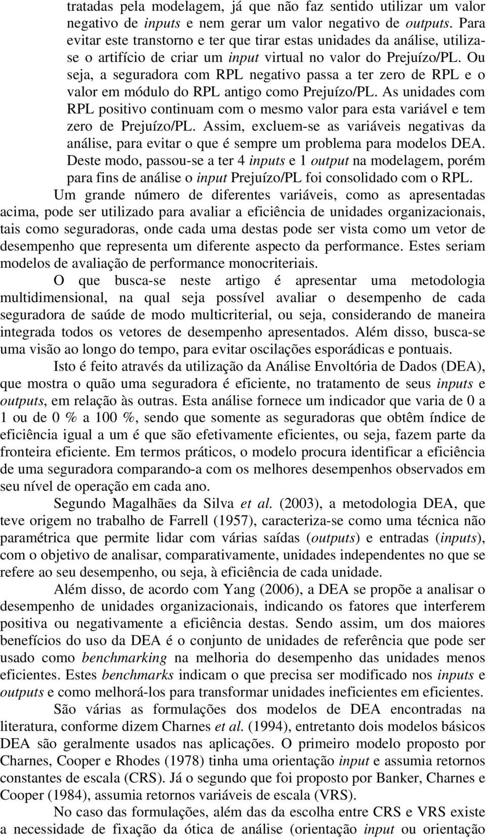 Ou seja, a seguradora com negativo passa a ter zero de e o valor em módulo do antigo como Prejuízo/PL.