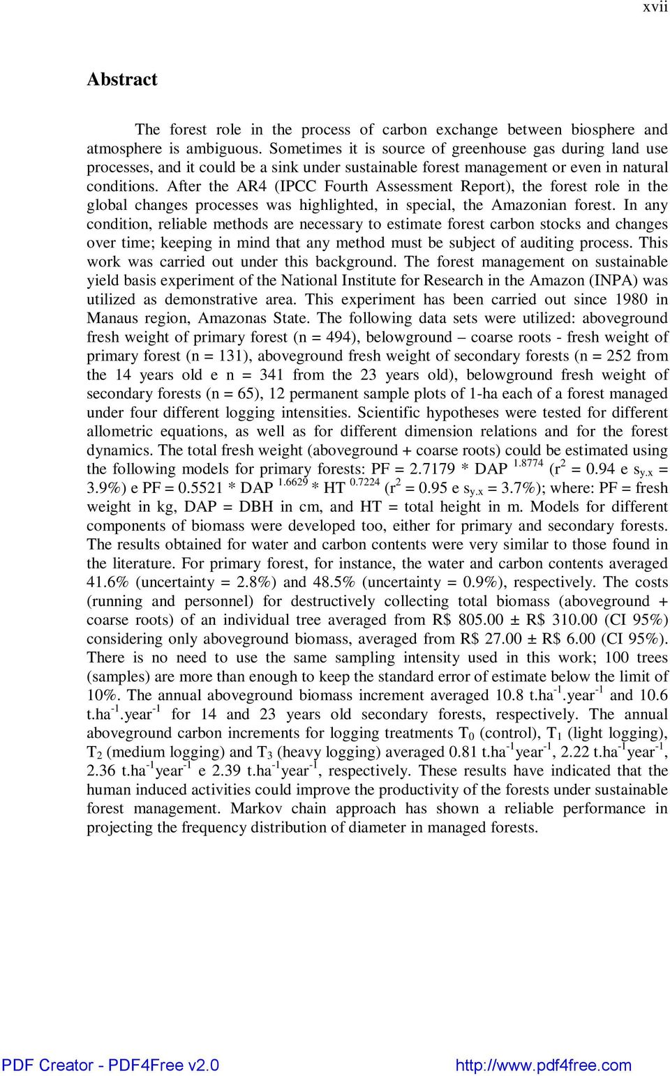 After the AR4 (IPCC Fourth Assessment Report), the forest role in the global changes processes was highlighted, in special, the Amazonian forest.