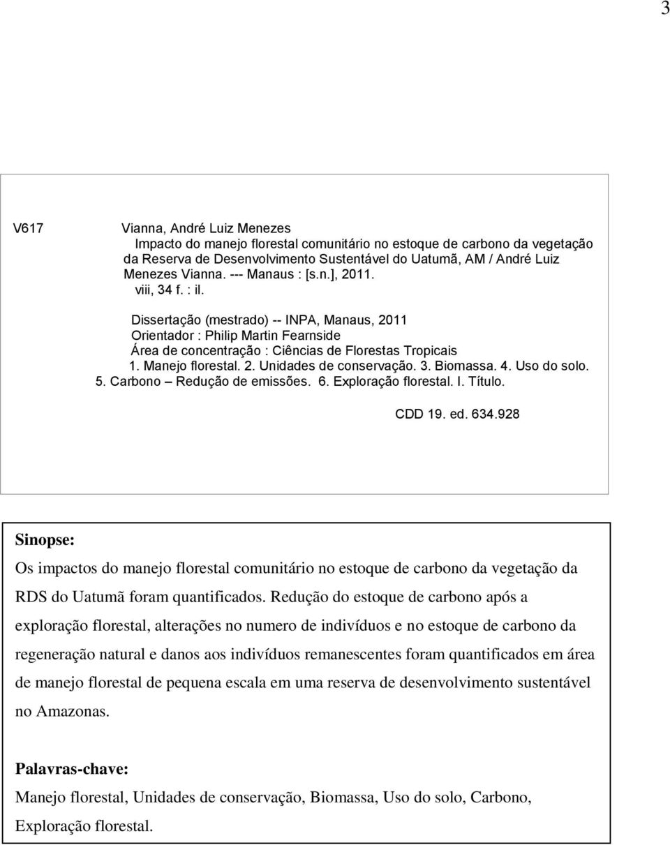 Manejo florestal. 2. Unidades de conservação. 3. Biomassa. 4. Uso do solo. 5. Carbono Redução de emissões. 6. Exploração florestal. I. Título. CDD 19. ed. 634.