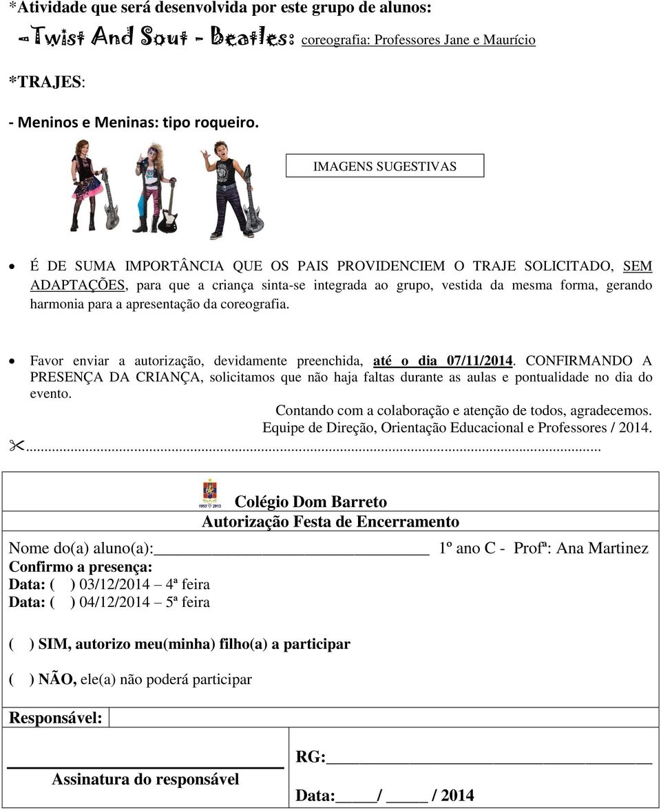 apresentação da coreografia. Favor enviar a autorização, devidamente preenchida, até o dia 07/11/2014.