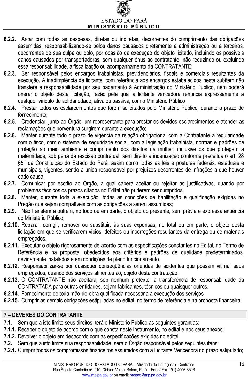 essa responsabilidade, a fiscalização ou acompanhamento da CONTRATANTE; 6.2.3.