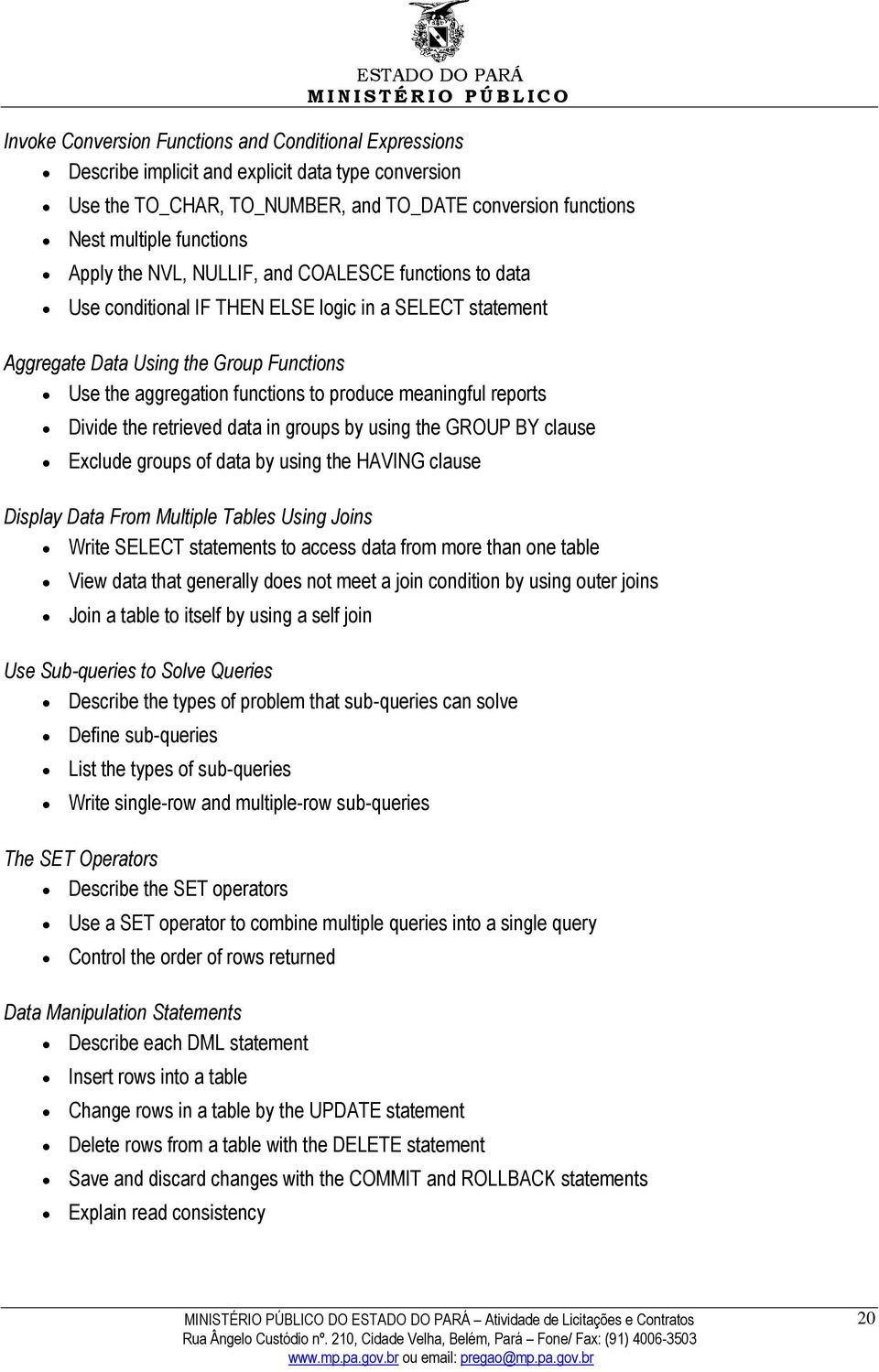 reports Divide the retrieved data in groups by using the GROUP BY clause Exclude groups of data by using the HAVING clause Display Data From Multiple Tables Using Joins Write SELECT statements to