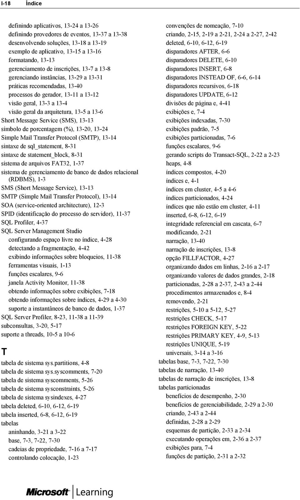 13-5 a 13-6 Short Message Service (SMS), 13-13 símbolo de porcentagem (%), 13-20, 13-24 Simple Mail Transfer Protocol (SMTP), 13-14 sintaxe de sql_statement, 8-31 sintaxe de statement_block, 8-31