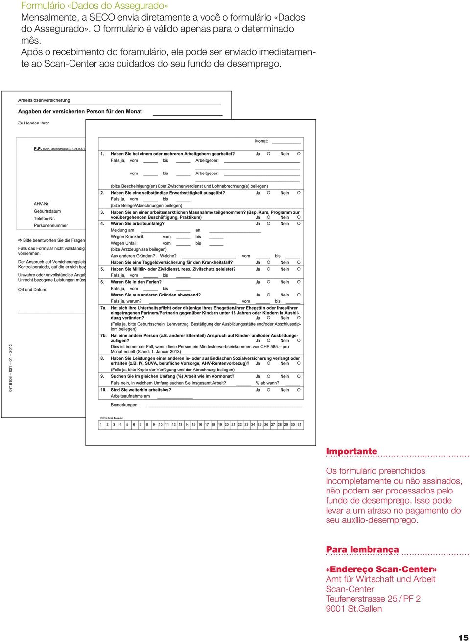 Após o recebimento do foramulário, ele pode ser enviado imediatamente ao Scan-Center aos cuidados do seu fundo de desemprego.