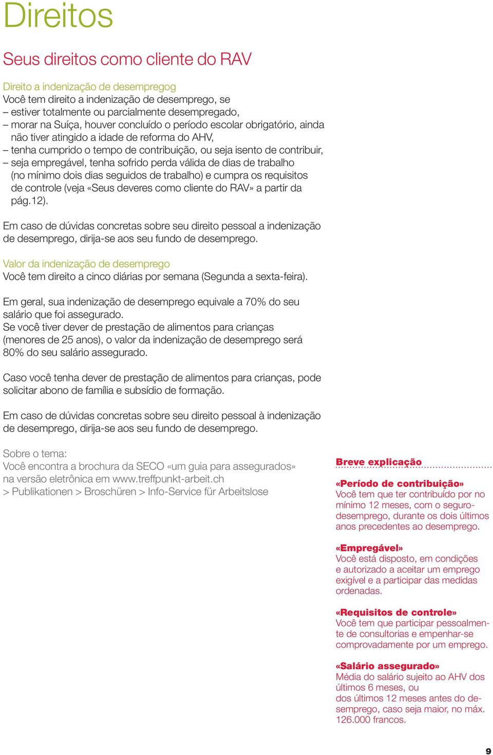 sofrido perda válida de dias de trabalho (no mínimo dois dias seguidos de trabalho) e cumpra os requisitos de controle (veja «Seus deveres como cliente do RAV» a partir da pág.12).