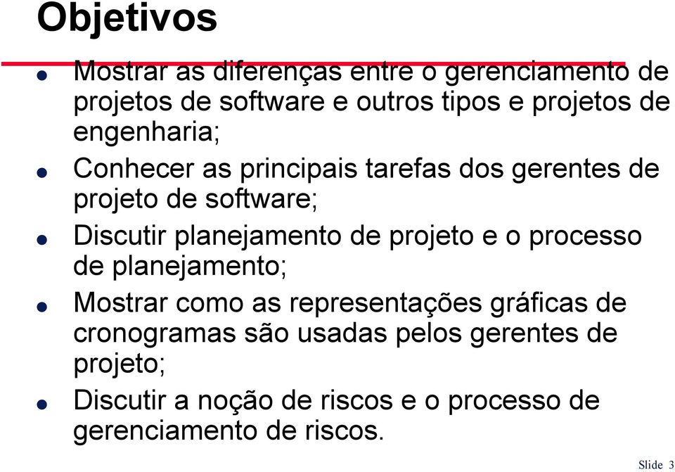 de projeto e o processo de planejamento; Mostrar como as representações gráficas de cronogramas são