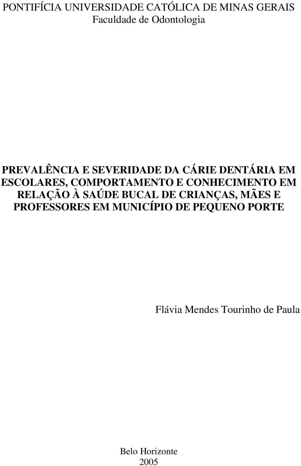 CONHECIMENTO EM RELAÇÃO À SAÚDE BUCAL DE CRIANÇAS, MÃES E PROFESSORES EM