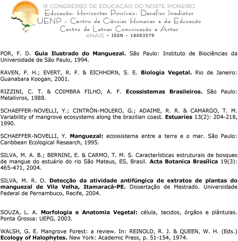 M. Variability of mangrove ecosystems along the brazilian coast. Estuaries 13(2): 204-218, 1990. SCHAEFFER-NOVELLI, Y. Manguezal: ecossistema entre a terra e o mar.