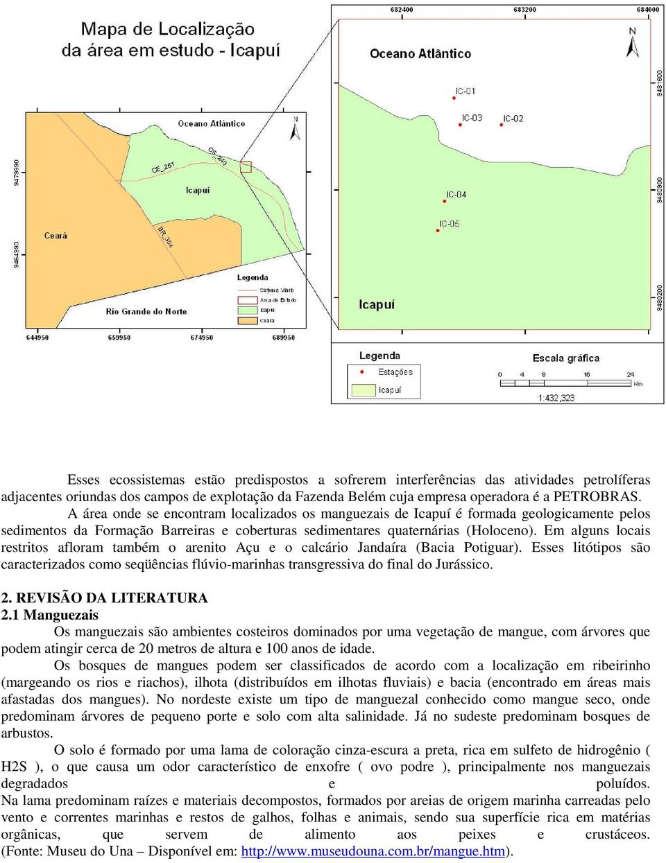 Em alguns locais restritos afloram também o arenito Açu e o calcário Jandaíra (Bacia Potiguar). Esses litótipos são caracterizados como seqüências flúvio-marinhas transgressiva do final do Jurássico.