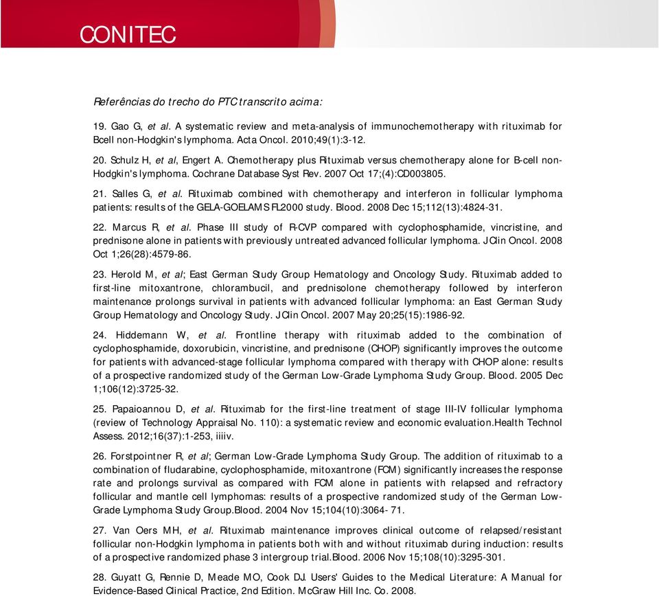Salles G, et al. Rituximab combined with chemotherapy and interferon in follicular lymphoma patients: results of the GELA-GOELAMS FL2000 study. Blood. 2008 Dec 15;112(13):4824-31. 22. Marcus R, et al.