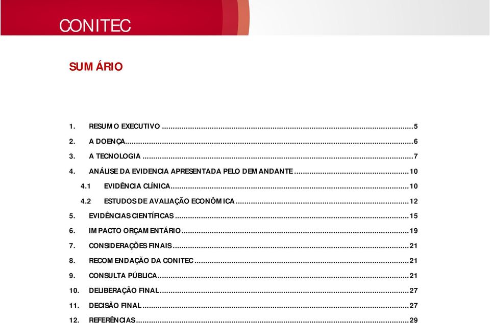 .. 12 5. EVIDÊNCIAS CIENTÍFICAS... 15 6. IMPACTO ORÇAMENTÁRIO... 19 7. CONSIDERAÇÕES FINAIS... 21 8.