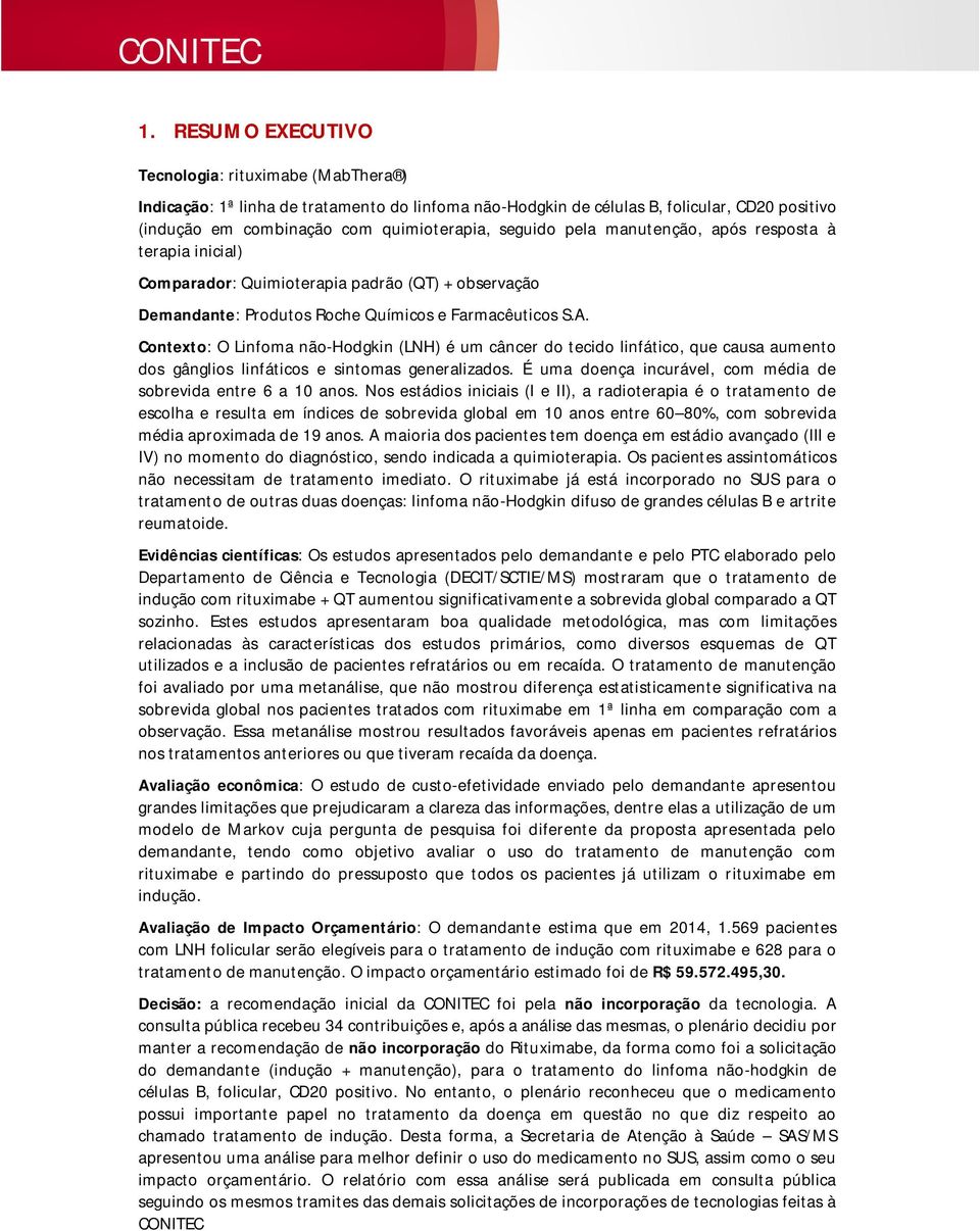 Contexto: O Linfoma não-hodgkin (LNH) é um câncer do tecido linfático, que causa aumento dos gânglios linfáticos e sintomas generalizados.