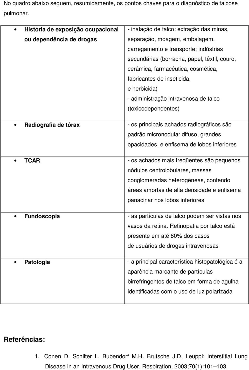 têxtil, couro, cerâmica, farmacêutica, cosmética, fabricantes de inseticida, e herbicida) - administração intravenosa de talco (toxicodependentes) Radiografia de tórax - os principais achados